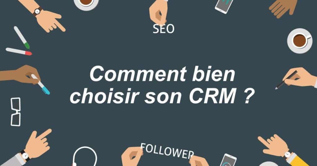 Comment choisir un logiciel CRM ?